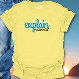 Explain Yourself T-Shirt