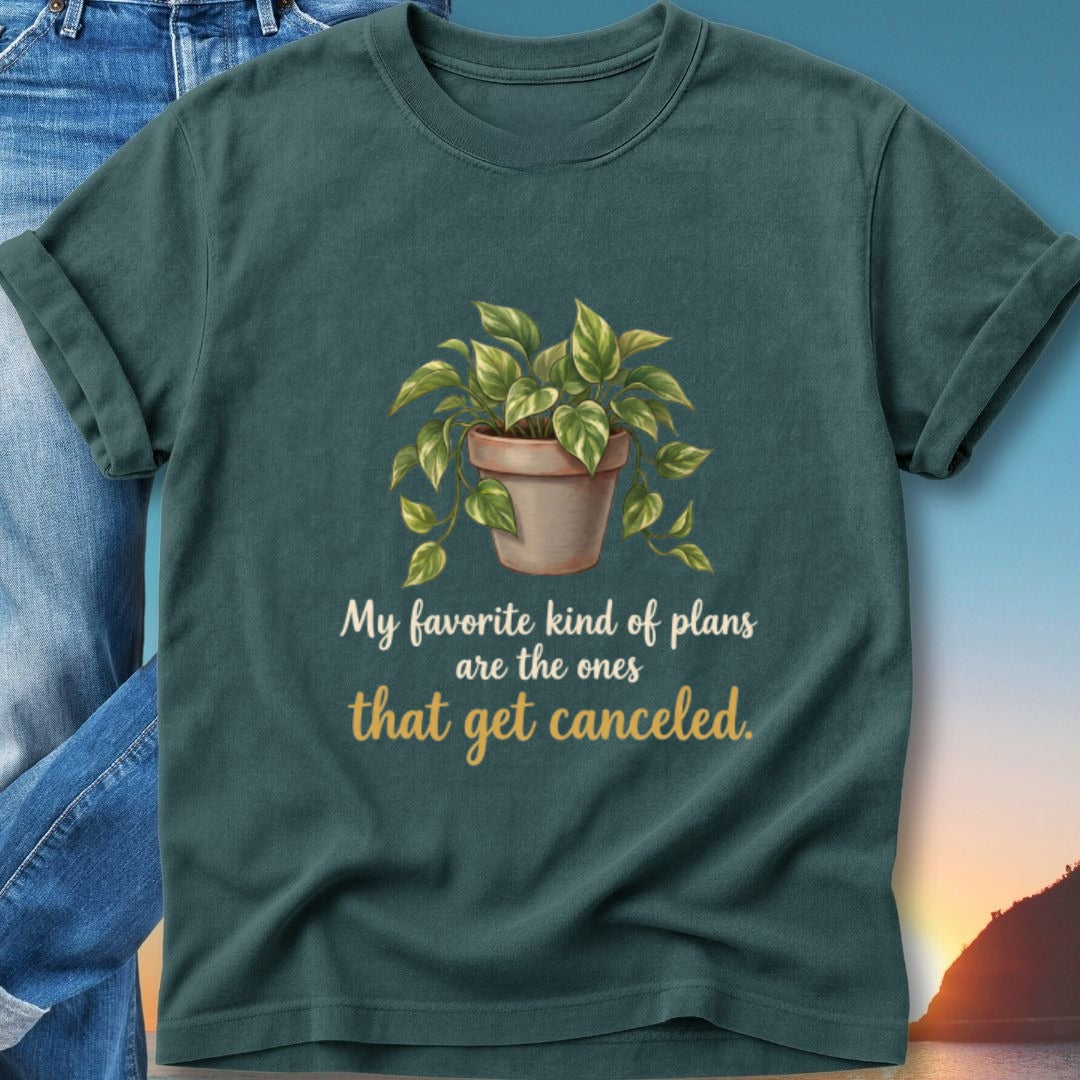 T-shirt with potted plant and text "My favorite kind of plans are the ones that get canceled."