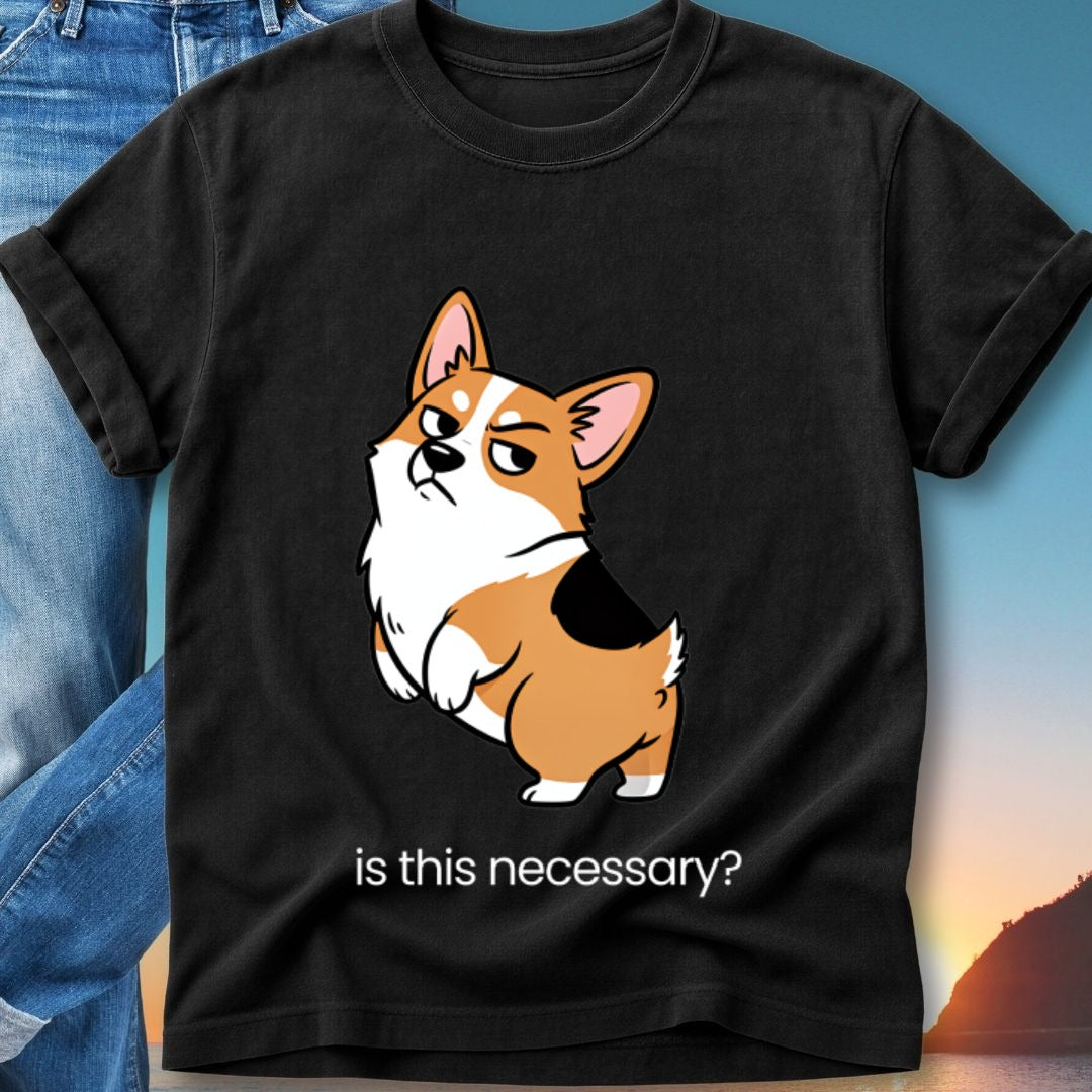 Black t-shirt with cartoon corgi asking "is this necessary?".