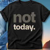 Black t-shirt with "not today." text in gray and beige.
