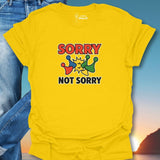 Sorry Not Sorry T-Shirt