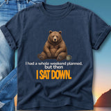 Navy t-shirt with a bear sitting by a mug and text: I had a whole weekend planned, but then I sat down.