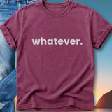 Burgundy t-shirt with "whatever." printed in white on the front.