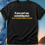 Black t-shirt with white text: "if you can't say something nice SAY SOMETHING VAGUE".