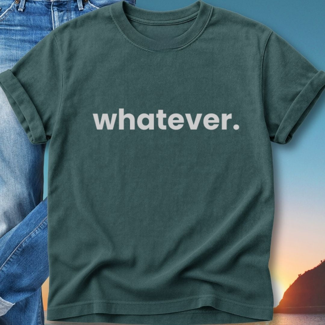 Teal t-shirt with "whatever." in white text, laid over denim.