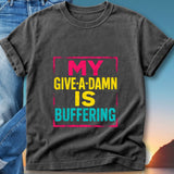 Dark t-shirt with "MY GIVE-A-DAMN IS BUFFERING" text in colorful block letters.
