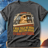 Golden retriever in car with sunglasses, text "I WAS TOLD WE WERE JUST GETTING BREAD. IT'S BEEN FORTY MINUTES."