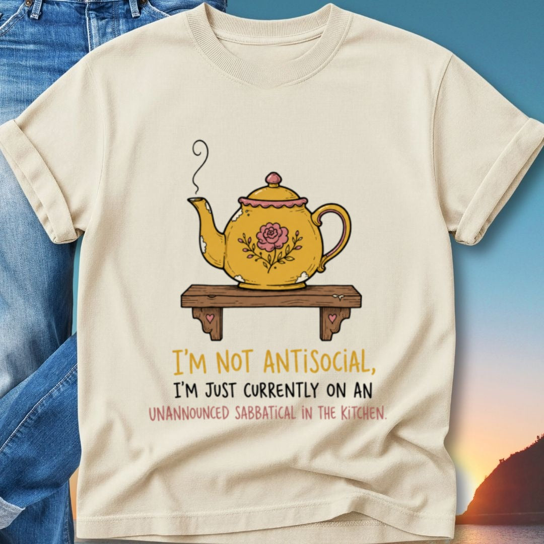 Yellow teapot graphic with text "I'm not antisocial, I'm just currently on an unannounced sabbatical in the kitchen."