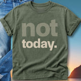 Olive green t-shirt with "not today." text in muted tones.