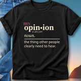 Black t-shirt with "my opinion" definition: "the thing other people clearly need to hear."