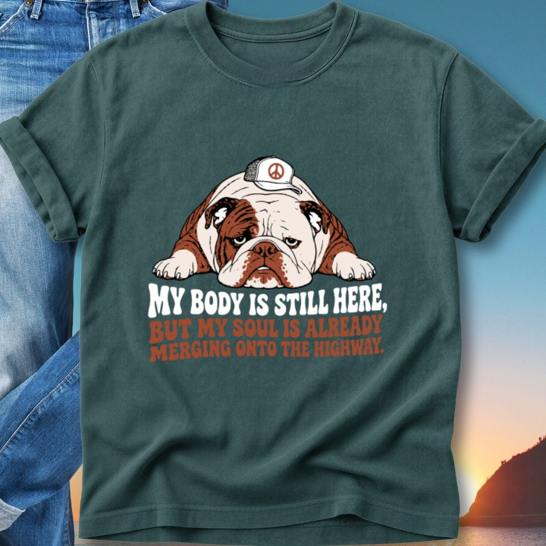 Bulldog wearing a hat with "my body is still here, but my soul is already merging onto the highway." text.