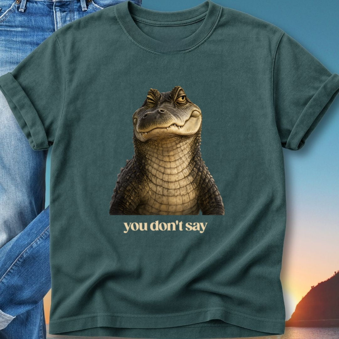 Teal t-shirt featuring a close-up of a crocodile with the text "you don't say".