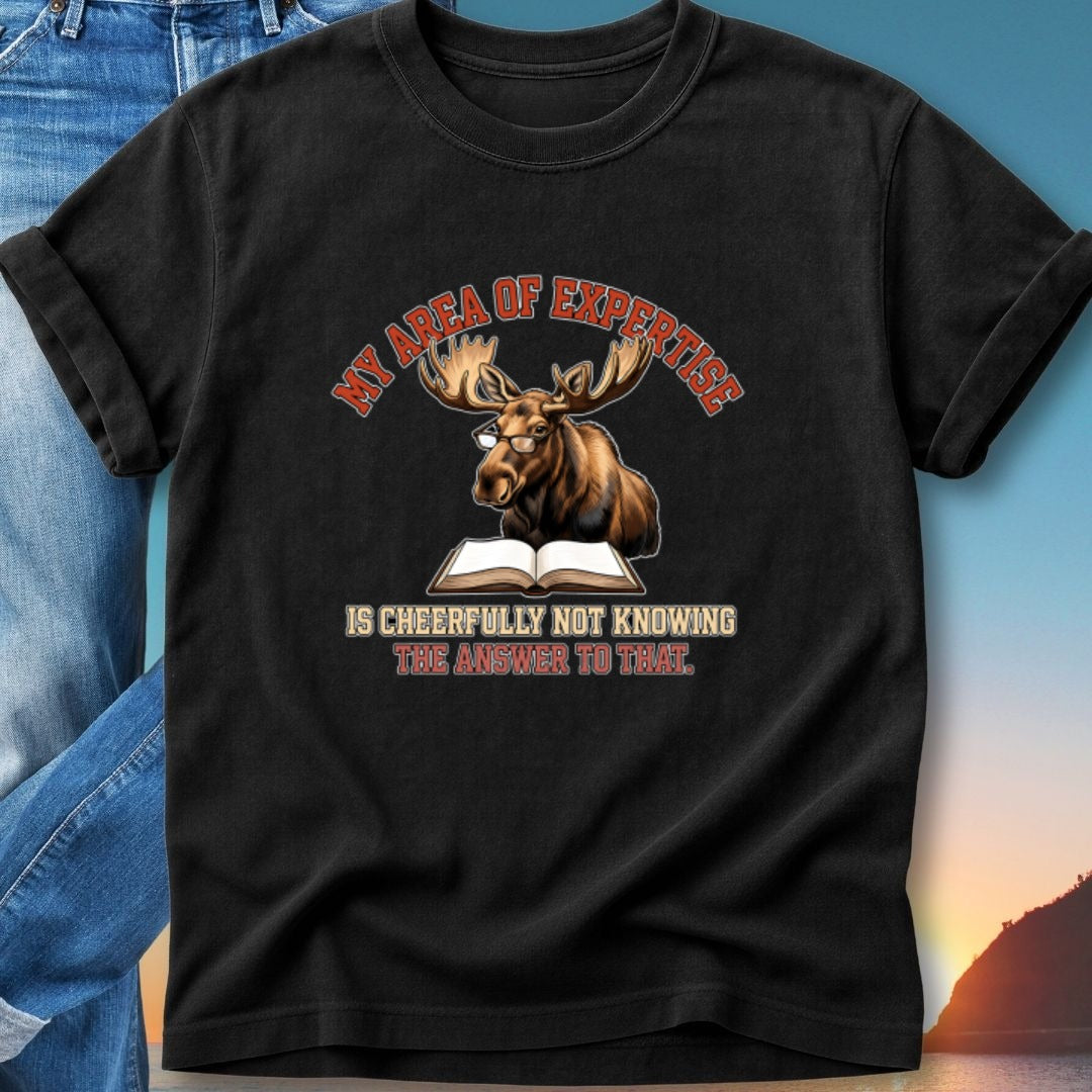 T-shirt with a moose wearing glasses reading a book, text: My Area of Expertise is Cheerfully Not Knowing the Answer to That.