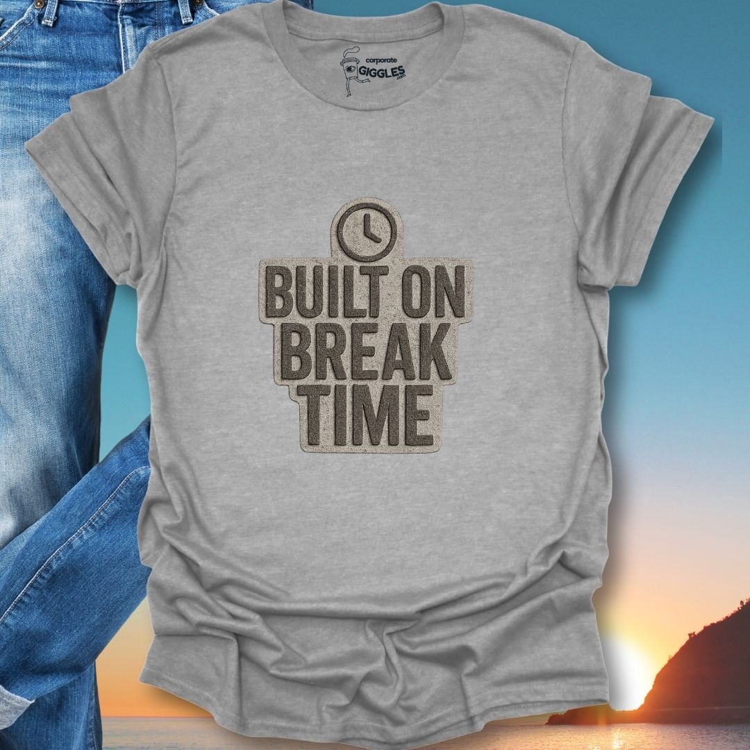 Built On Break Time T-Shirt