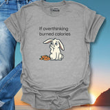 If Overthinking Burned Calories T-Shirt