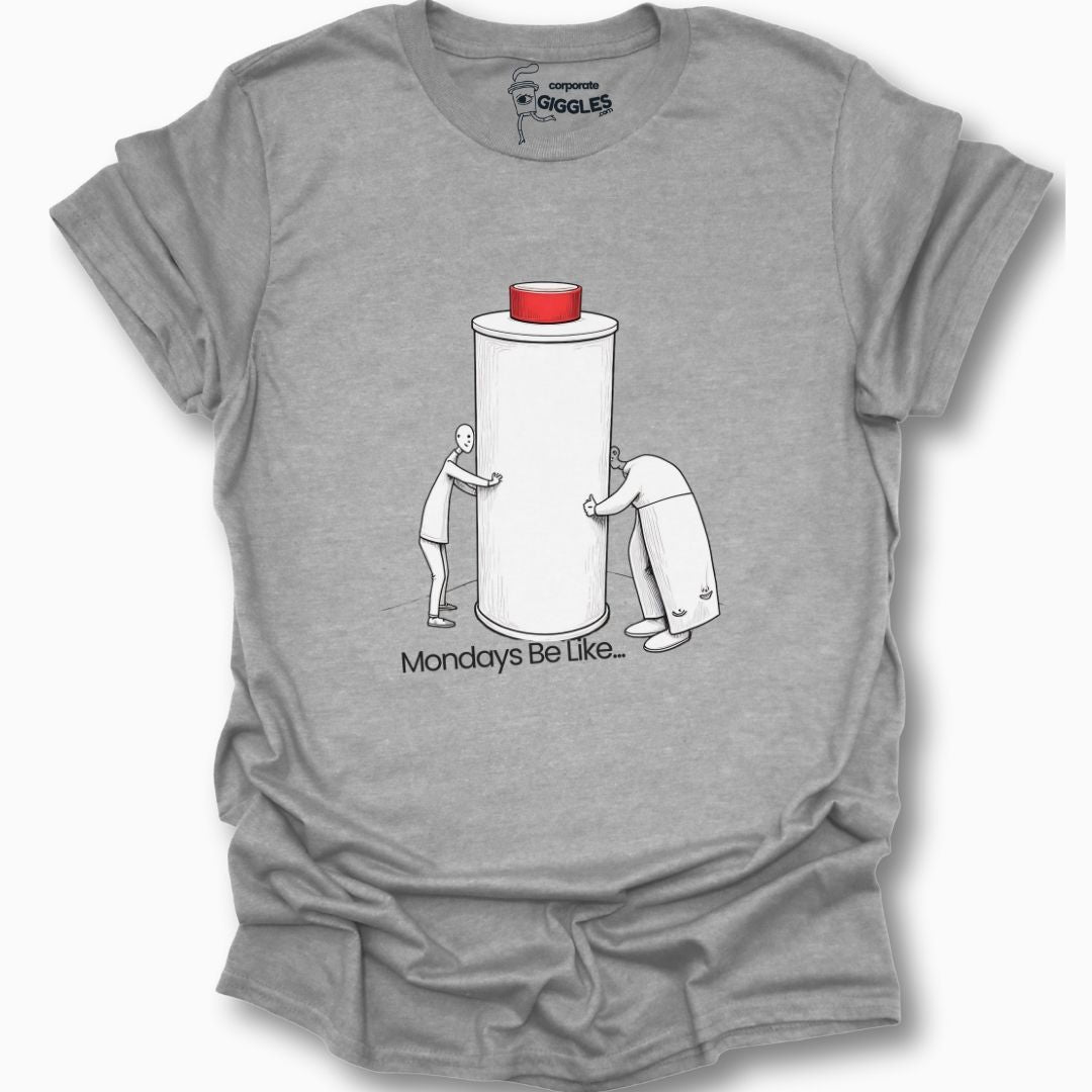 Monday's Be Like... T-Shirt