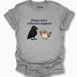 Please Don't Reiterate Anymore T-Shirt