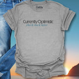 Currently Optimistic Check Back Later T-Shirt