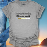 Motivation Loading Please Wait T-Shirt