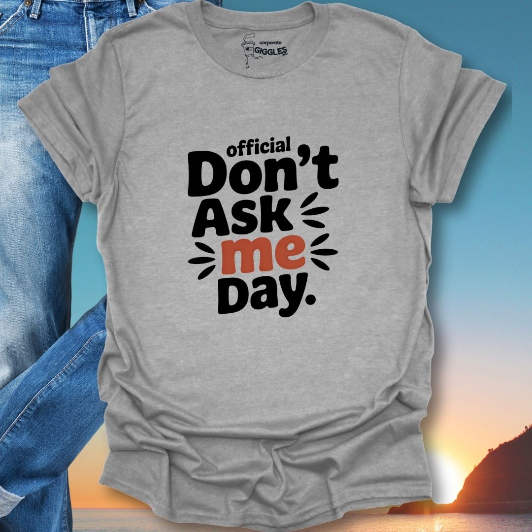 Official Don't Ask Me Day. T-Shirt