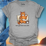 Let's Get This Over With T-Shirt