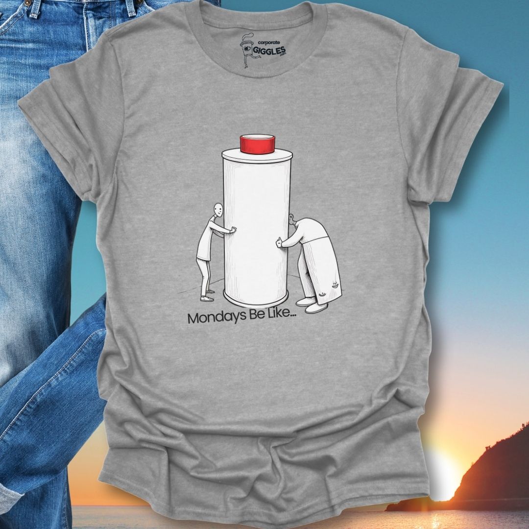 Monday's Be Like... T-Shirt
