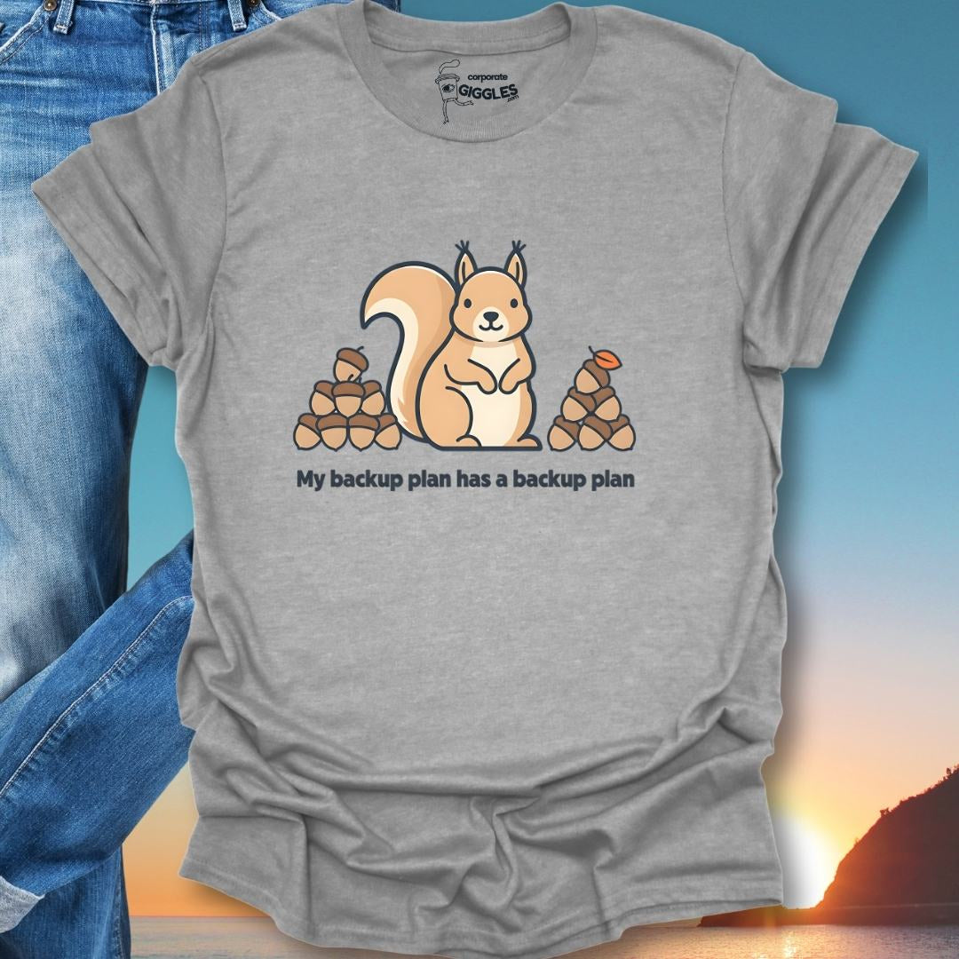 My Back Up Plan Has A Back Up Plan T-Shirt