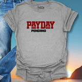 Pay Day Pending T-Shirt