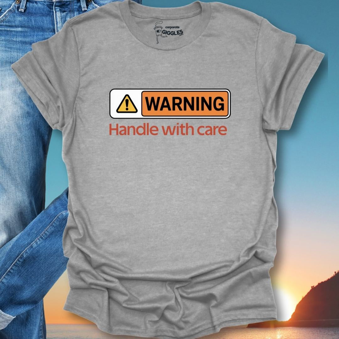 Warning Handle With Care T-Shirt