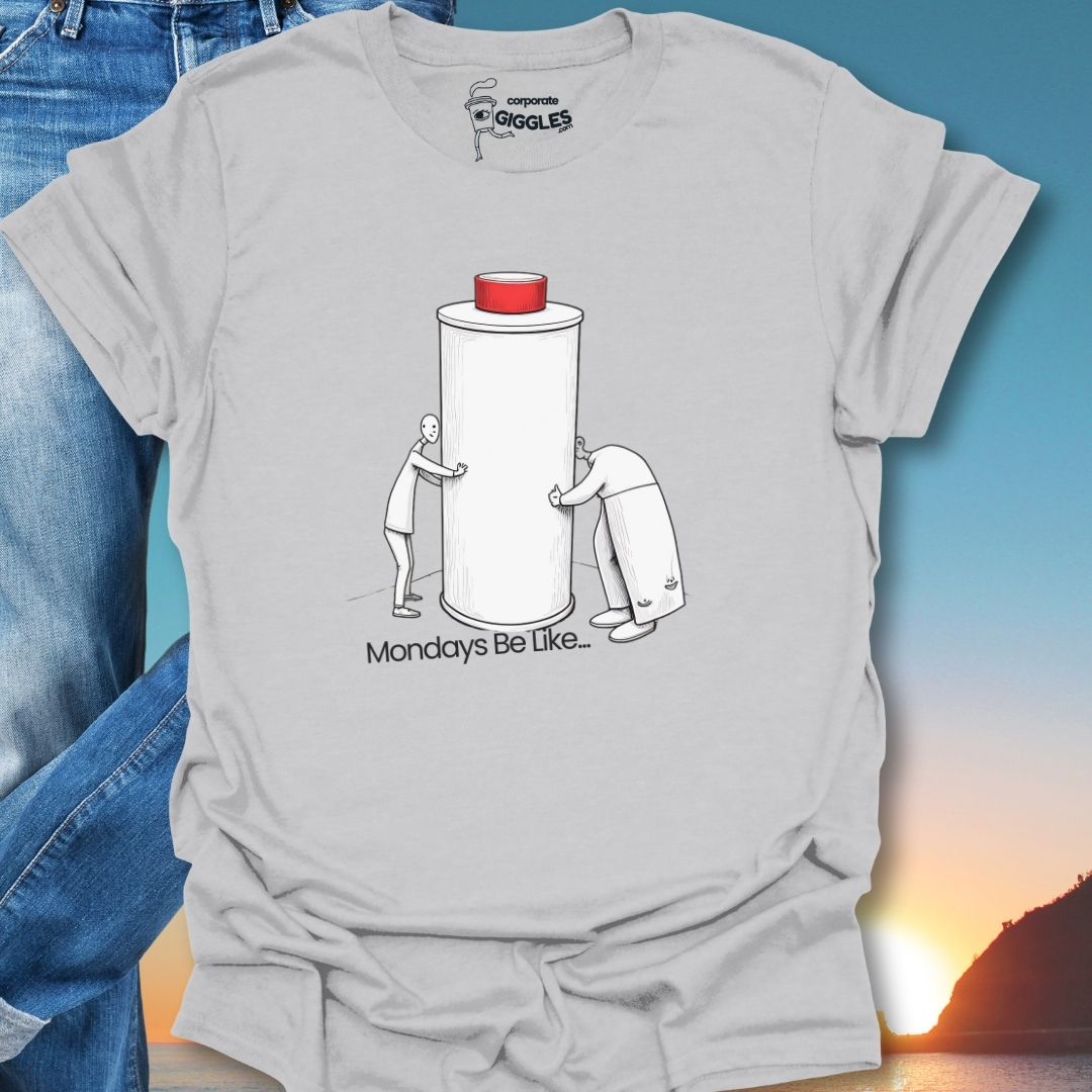 Monday's Be Like... T-Shirt