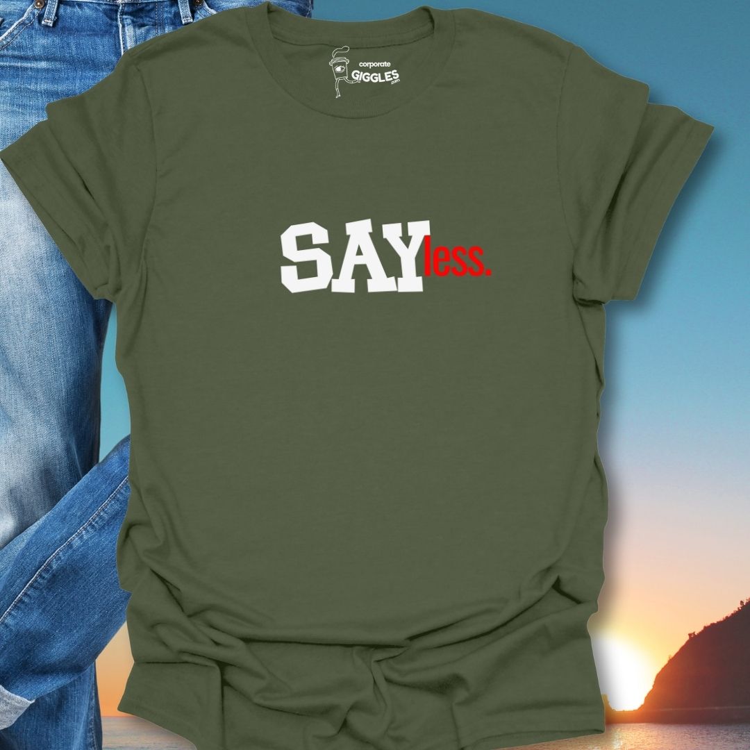 Say Less. T-Shirt