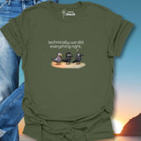 Technically We Did Everything Right. T-Shirt