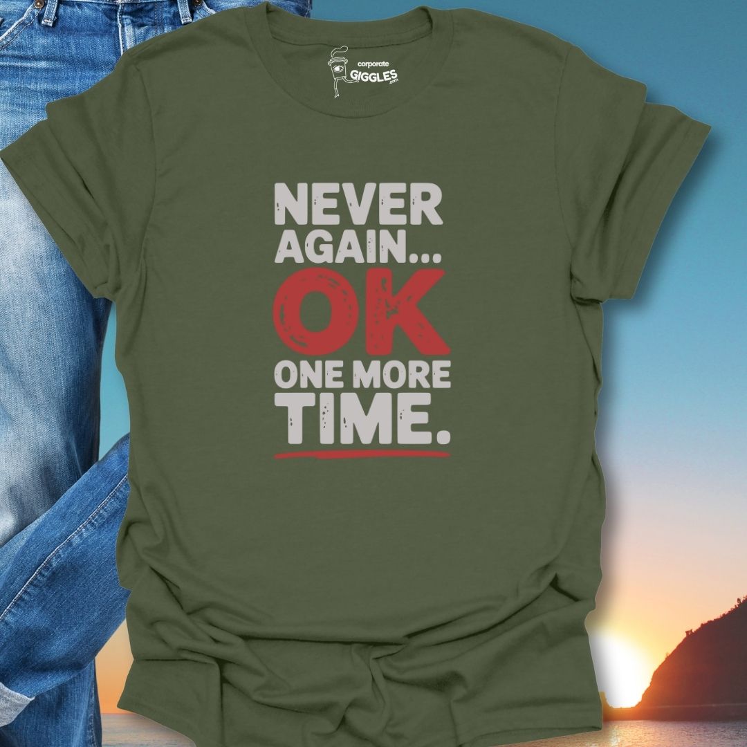 Never Again OK One More Time. T-Shirt