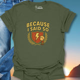 Because I Said So T-Shirt