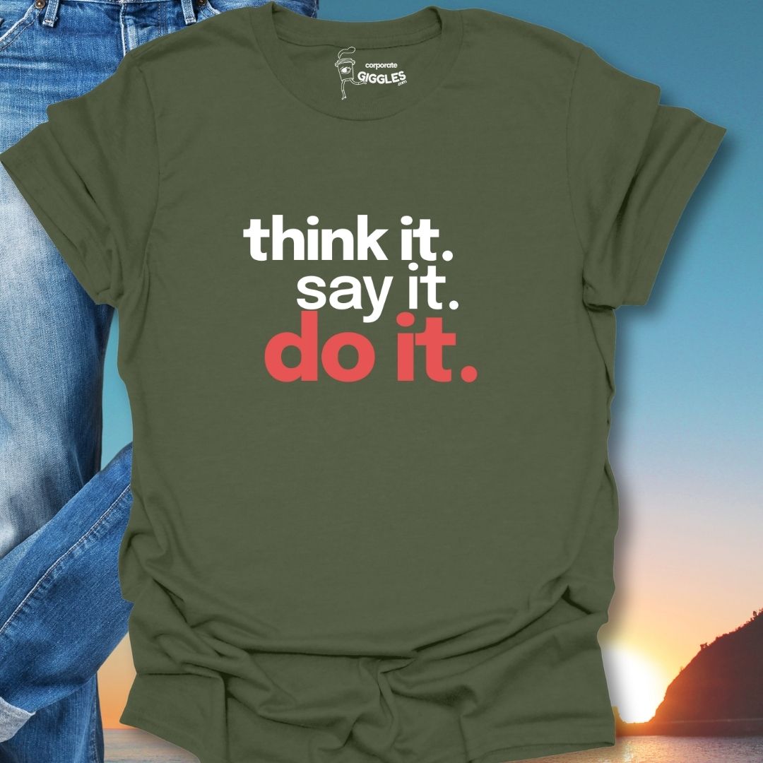 Think it. Say it. Do it. T-Shirt