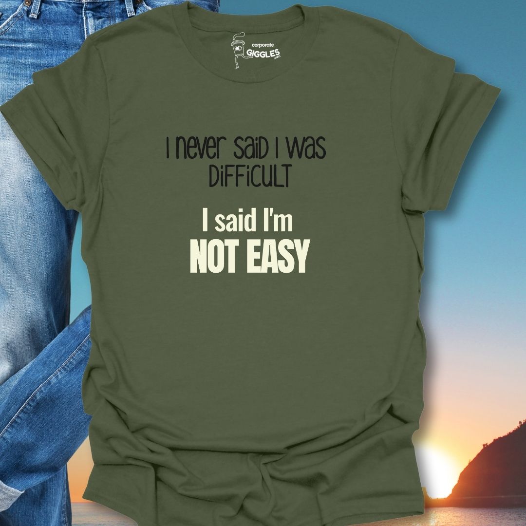 I Never Said I Was Difficult I Said I Was Easy T-Shirt