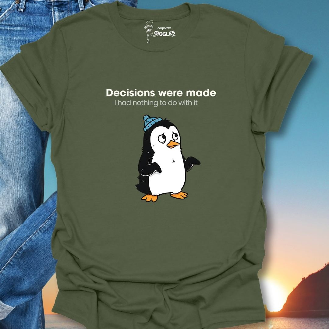 Decisions Were Made T-Shirt