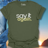 Say It Again. T-Shirt