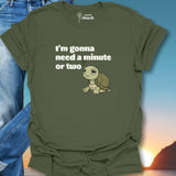 I'm Gonna Need A Minute Or Two T-Shirt