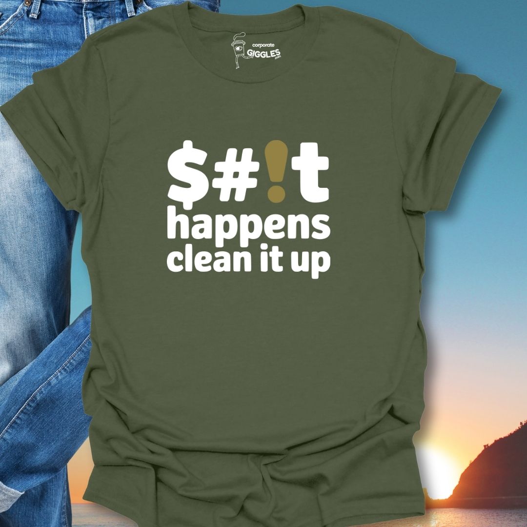 $#!t Happens Clean It Up T-Shirt