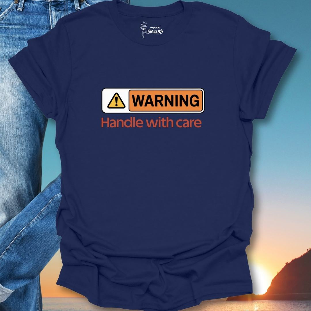 Warning Handle With Care T-Shirt