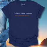I Don't Have Issues. I have Personality Features. T-Shirt