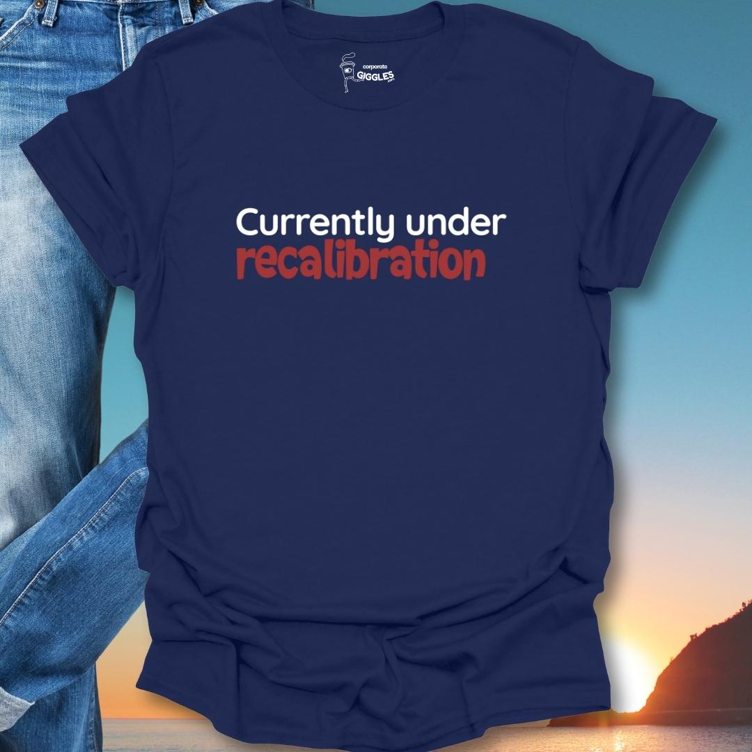 Currently Under Recalibration T-Shirt