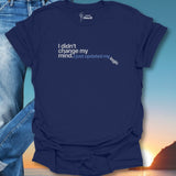 I Didn't Change My Mind. I Just Updated My Logic T-Shirt
