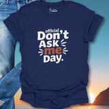 Official Don't Ask Me Day. T-Shirt
