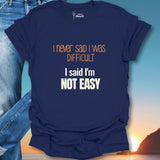 I Never Said I Was Difficult I Said I Was Easy T-Shirt