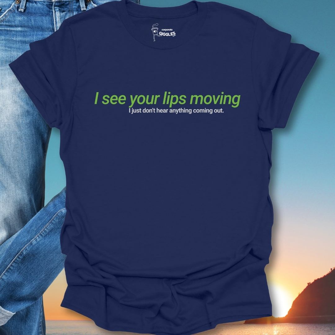I See Your Lips Moving  T-Shirt
