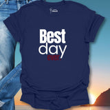 Best Day Ever. T-Shirt