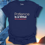 Patience Is A Virtue Not A Requirement. T-Shirt