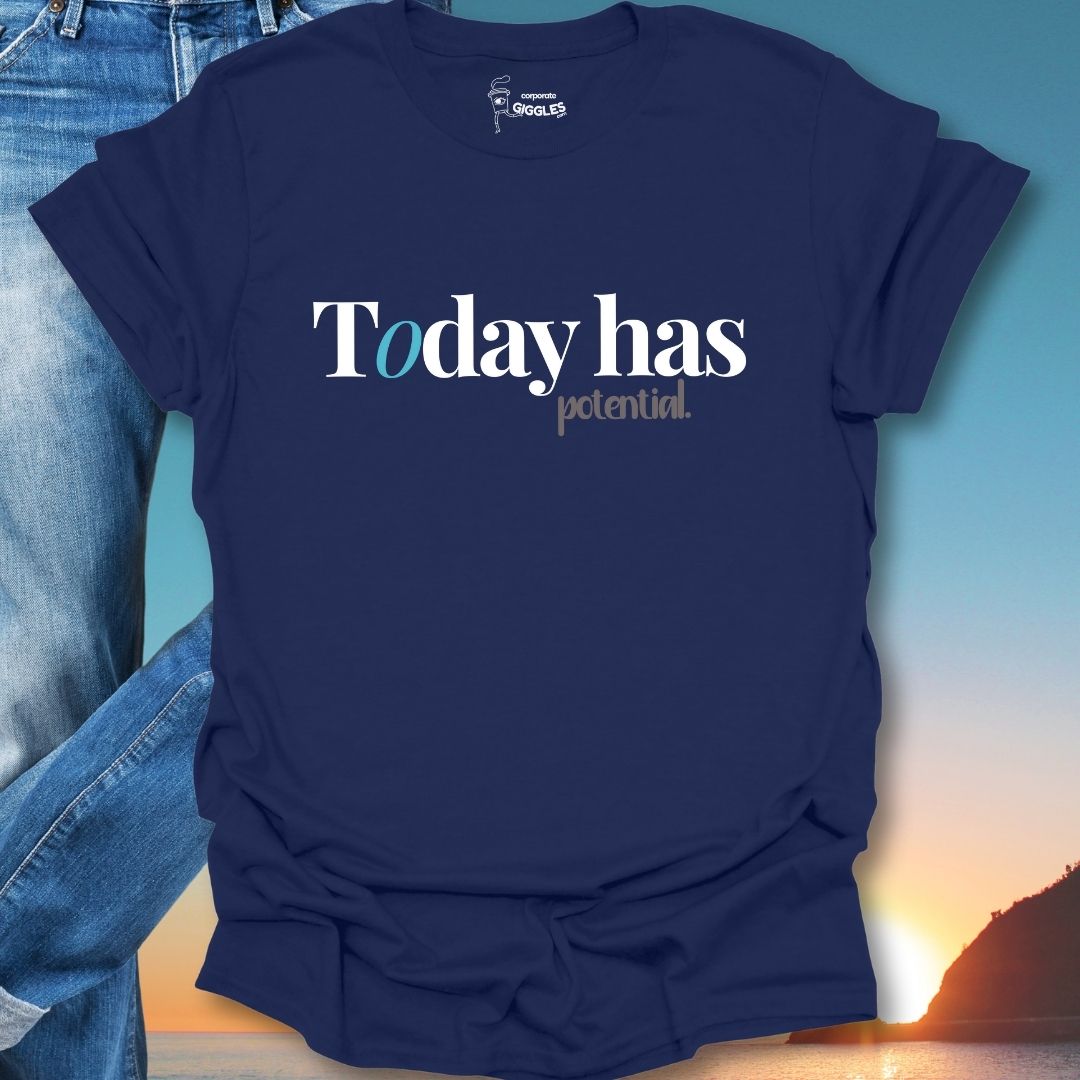 Today Has Potential. T-Shirt